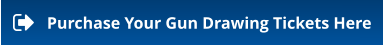 Purchase Your Gun Drawing Tickets Here